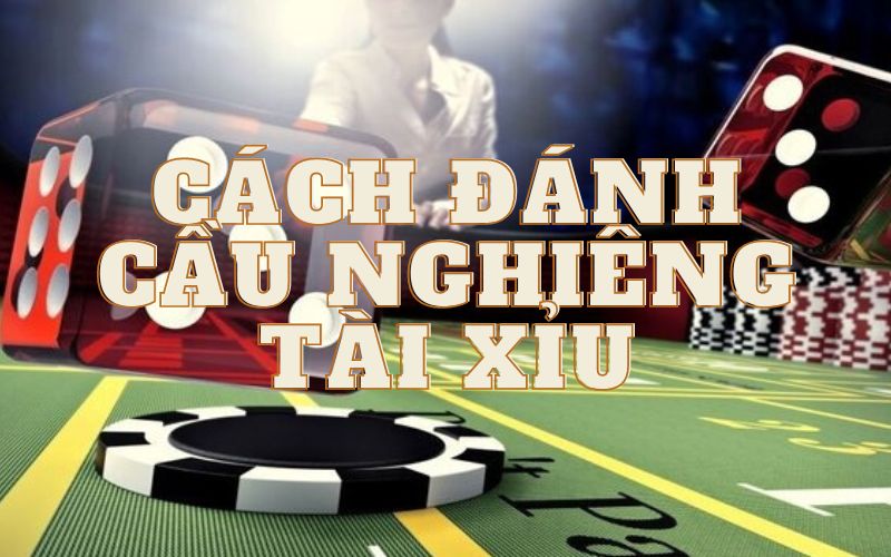 Giới thiệu về khái niệm cầu nghiêng tài xỉu