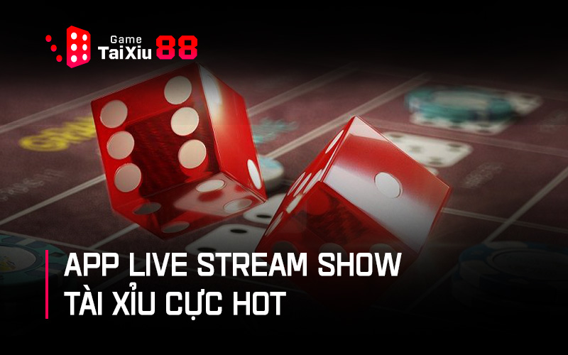 App live stream show tài xỉu chính xác là gì