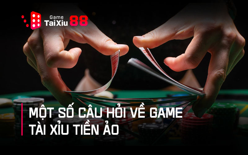 Các thắc mắc của người chơi về tựa game tài xỉu tiền ảo